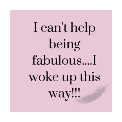 i can t help being fabulous    I woke up this way    Pink 1  Thumbnail