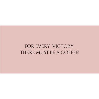 for every victory there must be a coffee  Thumbnail