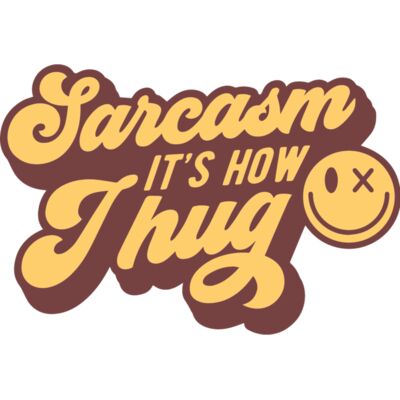 Sarcasm its how I hug Thumbnail
