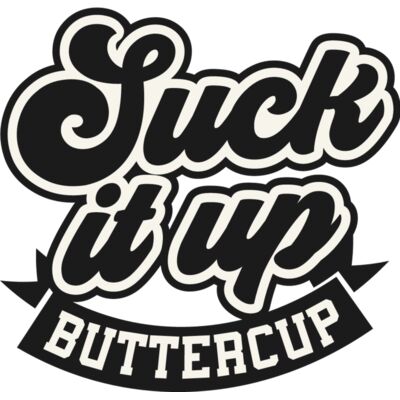 Suck it up buttercup Thumbnail
