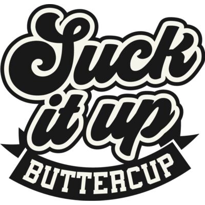 Suck it up buttercup Thumbnail