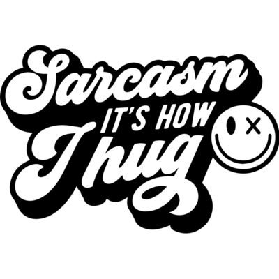 Sarcasm its how I hug Thumbnail